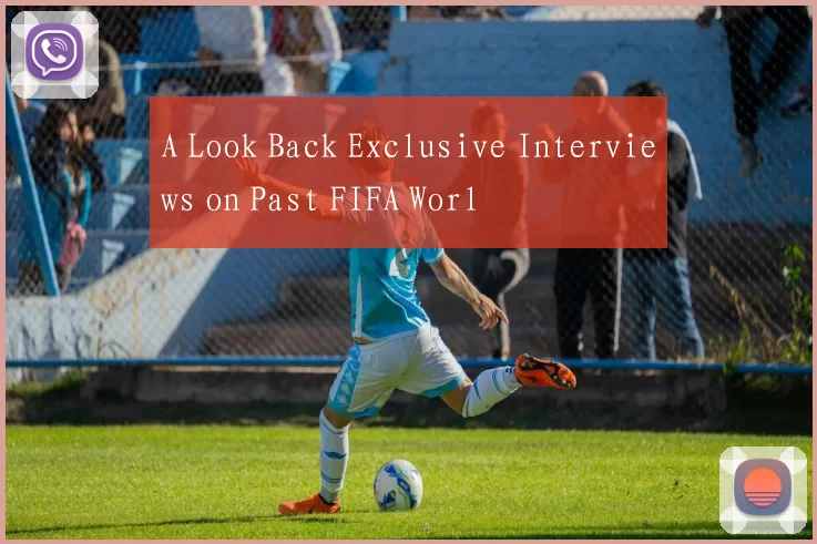 A Look Back Exclusive Interviews on Past FIFA Worl