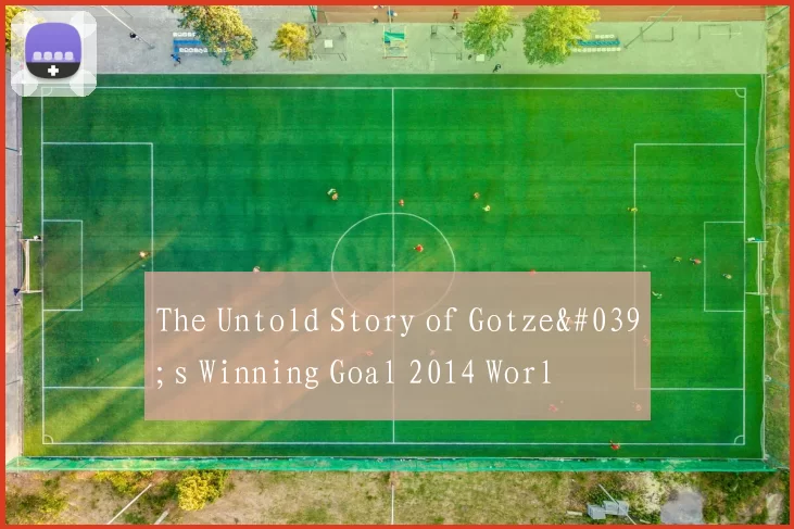 The Untold Story of Gotze's Winning Goal 2014 Worl